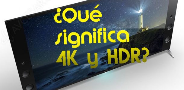 ¿Qué es 4K y HDR? ¿Son tan importantes?