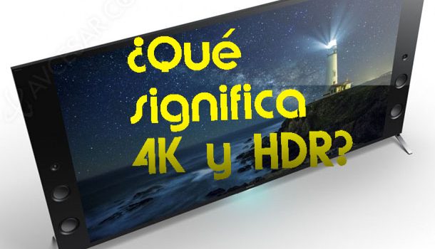 ¿Qué es 4K y HDR? ¿Son tan importantes?