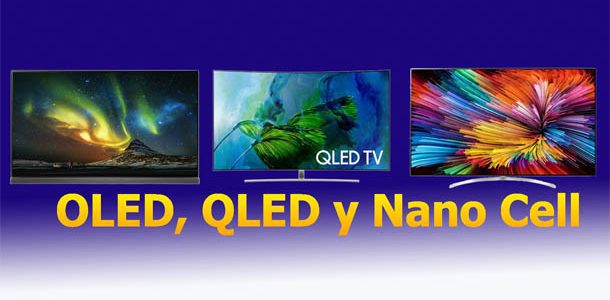 OLED, QLED y Nano Cell, te explicamos las ventajas de las tecnologías de los nuevos televisores